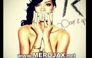 Rihanna - Pour It Up